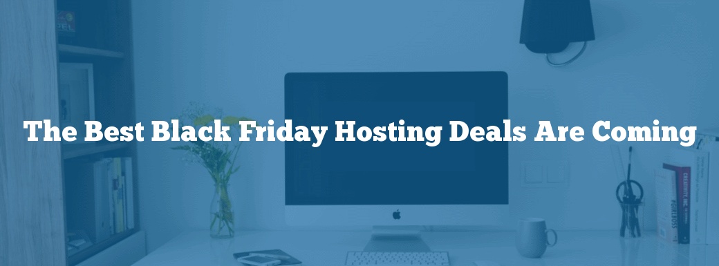 The Best Black Friday Hosting Deals Are Coming
