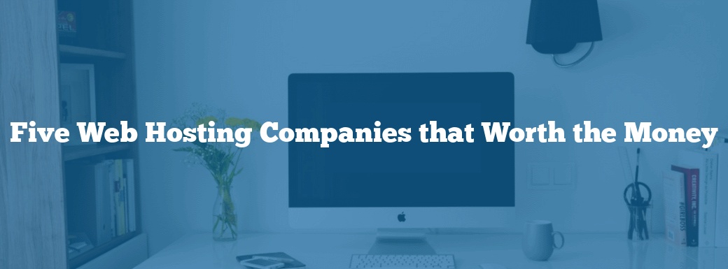 Five Web Hosting Companies that Worth the Money